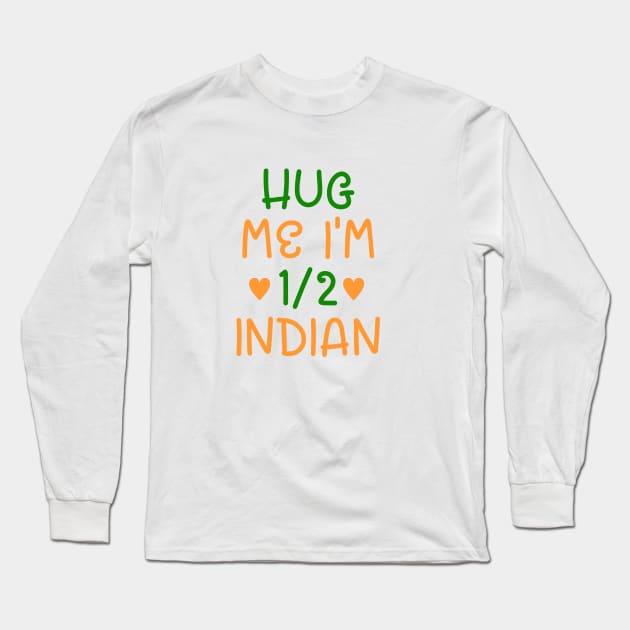 Hug Me I'm Half Indian Long Sleeve T-Shirt by cxtnd